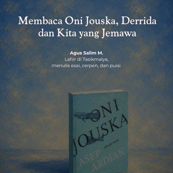 Membaca Oni Jouska, Derrida, dan Kita yang Jemawa